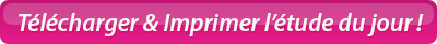 Télécharger & Imprimer l'étude du jour !