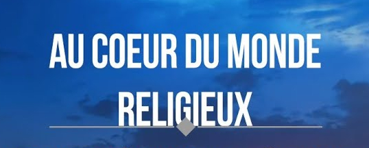 Au cœur du monde religieux