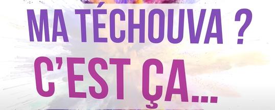 Ma Téchouva, c'est ça !
