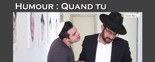 Quand tu...